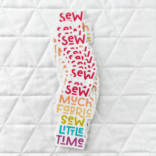Sew Much Fabric, Sew Little Time