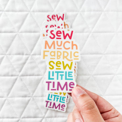 Sew Much Fabric, Sew Little Time